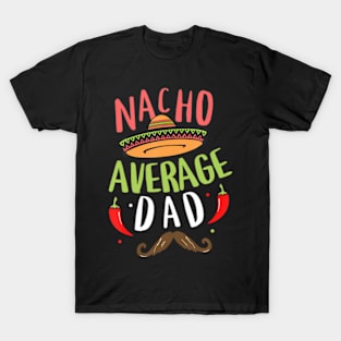 Nacho Average Dad Mexican Daddy Cinco de Mayo Father Fiesta T-Shirt